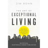 The Art of Exceptional Living: Your Guide to Gaining Wealth, Enjoying Happiness, and Achieving Unstoppable Daily Progress