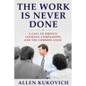 The Work Is Never Done: A Call to Service: Courage, Compassion, and the Common Good