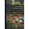 Growing Community: Starting And Nurturing Community Gardens