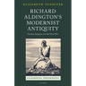 Richard Aldington's Modernist Antiquity: Classics, Imagism, and the Great War