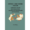 Office and Home Tai Chi: Authentic Tai Chi you can practice anywhere for health and immunity.