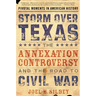 Storm Over Texas: The Annexation Controversy and the Road to Civil War