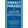 Perfect Phrases for Dealing with Difficult People: Hundreds of Ready-To-Use Phrases for Handling Conflict, Confrontations and Challenging Personalitie