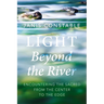 Light Beyond the River: Encountering the Sacred from the Center to the Edge
