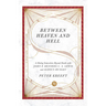 Between Heaven and Hell: A Dialog Somewhere Beyond Death with John F. Kennedy, C. S. Lewis and Aldous Huxley