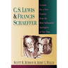 C. S. Lewis Francis Schaeffer: Lessons for a New Century from the Most Influential Apologists of Our Time
