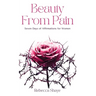 Beauty from Pain: Seven Days of Affirmations for Women