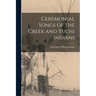 Ceremonial Songs of the Creek and Yuchi Indians