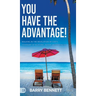 You Have the Advantage!: Walking in the Revelation of God's Covenant of Blessing, Favor, and Strength