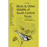 Birds and Other Wildlife of South Central Texas: A Handbook