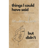Things I Could Have Said in One Line But Didn't: Poems on Love, Relationships and Existentialism