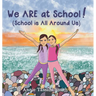 We ARE at School! (School is All Around Us)