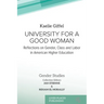 University for a Good Woman: Reflections on Gender, Class and Labor in American Higher Education
