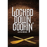 Locked Down Cookin'