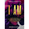 I Am: Walk in Divine Confidence, Supernatural Boldness, While Being Free From Rejection, And Emotional Wounds.