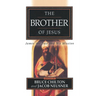 The Brother of Jesus: James the Just and His Mission