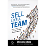 Sell Like a Team: The Blueprint for Building Teams That Win Big at High-Stakes Meetings