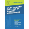 Study Guide to King Lear by William Shakespeare