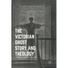 The Victorian Ghost Story and Theology: From Le Fanu to James