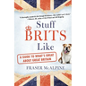 Stuff Brits Like: A Guide to What's Great About Great Britain