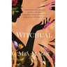 Witchual: Transformative Rituals to Reclaim Your Powerful Magik and Live a Fearlessly Authentic Life