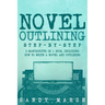Novel Outlining: Step-by-Step 2 Manuscripts in 1 Book Essential Novel Outline, Novel Chapter Planning and Fiction Book Outlining Tricks Any Writer Can