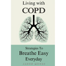 Living With COPD: Strategies To Breathe Easy Everyday
