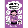 Puberty Explained for Girls 8-12: A Kind, Honest Guide to Growing Up and Taking Care of You
