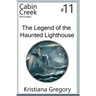 The Legend of the Haunted Lighthouse: Cabin Creek Mysteries #11