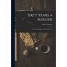 Sixty Years a Builder: the Autobiography of Henry Ericsson