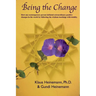 Being the Change: How one contemporary person initiated extraordinary positive changes in the world by following the wisdom teachings with totality