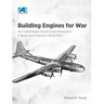 Building Engines for War: Air-Cooled Radial Aircraft Engine Production in Britain and America in World War II: Air-Cooled Radial Aircraft Engine Produ