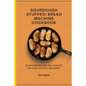 Sourdough Stuffed: Bread Machine Cookbook: 50 affordable and super easy recipes for your bread machine to stay healthy