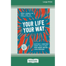 Your Life, Your Way: Acceptance and Commitment Therapy Skills to Help Teens Manage Emotions and Build Resilience [Standard Large Print]