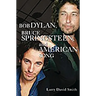 Bob Dylan, Bruce Springsteen, and American Song