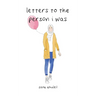 Letters to the Person I Was