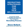 Recruiting Strategies for the New Millennium: A Corporate Guide to Building and Improving Your Company's Recruiting Process
