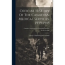 Official History Of The Canadian Medical Services, 1939-1945: Volume 1, Organization And Campaigns