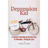 Depression Kid: A memoir of growing up the hard way. In Wisconsin. During the '30's.