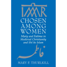 Chosen Among Women: Mary and Fatima in Medieval Christianity and Shi`ite Islam