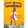Doctor Mommy Our Superhero: Teaching Kids the Importance of Good Manners, Family Values, Education and Following Your Dreams