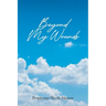Beyond My Wounds