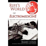 Rife's World of Electromedicine: The Story, the Corruption and the Promise