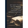 My Sixty Years on the Plains, Trapping, Trading, and Indian Fighting