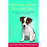 I Just Got a Puppy.: What Do I Do?