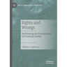 Rights and Wrongs: Rethinking the Foundations of Criminal Justice