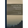 Atlas Of The Philippine Islands