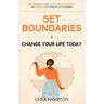 Set Boundaries and Change Your Life Today
