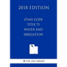 Utah Code - Title 73 - Water and Irrigation (2018 Edition)