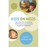 Kids on Meds: Up-To-Date Information about the Most Commonly Prescribed Psychiatric Medications